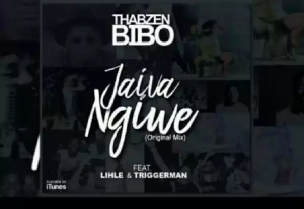 Thabzen Bibo - Jaiva Ngiwe Ft. Lihle & Triggerman